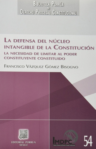La Defensa Del Núcleo Intangible De La Constitución, De Vázquez Gómez Bisogno, Francisco. Editorial Porrúa México En Español