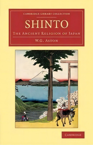 Shinto : The Ancient Religion Of Japan, De W. G. Aston. Editorial Cambridge University Press, Tapa Blanda En Inglés