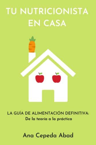 Tu Nutricionista En Casa: La Guia De Alimentacion Definitiva