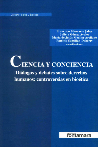 Ciencia Y Conciencia. Diálogos Y Debates Sobre Derechos Humanos: , De Francisco Blancarte Jaber. Derecho, Salud Y Bioética, Vol. 1. Editorial Fontamara, Tapa Pasta Blanda, Edición 1 En Español, 2017