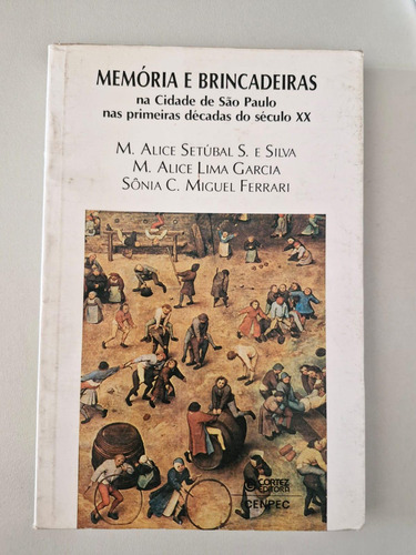 Livro, Memória E Brincadeiras Na Cidade De São Paulo, M. Alice Setúbal E Silva, M. Alice Lima Garcia, Sônia C. Miguel
