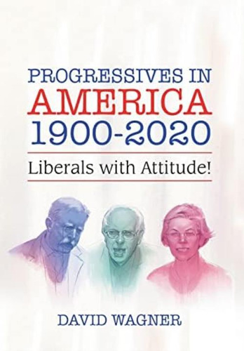 Progressives In America : Liberals With Attitude!, De Wagner, David. Editorial Xlibris Us, Tapa Dura En Inglés