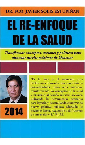 El Re-enfoque De La Salud, De Francisco Solis. Editorial Palibrio, Tapa Dura En Español