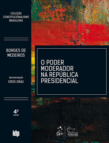 O Poder Moderador na República Presidencial - Coleção Constitucionalismo Brasileiro, de Medeiros, Antonio Augusto Borges de. Editora Forense Ltda., capa mole em português, 2018