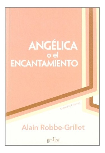 Angélica O El Encantamiento, De Robbe-grillet Alain. Serie N/a, Vol. Volumen Unico. Editorial Gedisa, Tapa Blanda, Edición 1 En Español