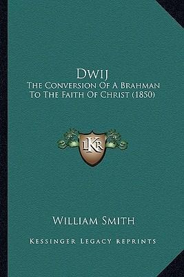 Dwij : The Conversion Of A Brahman To The Faith Of Christ...