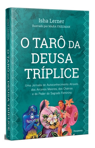 Libro El Tarot de la triple diosa Isha Lerner Edición 1: Un viaje de autoconocimiento a través de los arcanos mayores de los chakras y el poder de lo sagrado femenino 2021 Português Editora Pensamento