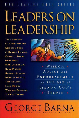 Leaders On Leadership : Wisdom, Advice And Encouragement On The Art Of Leading God's People, De George Barna. Editorial Baker Publishing Group, Tapa Blanda En Inglés