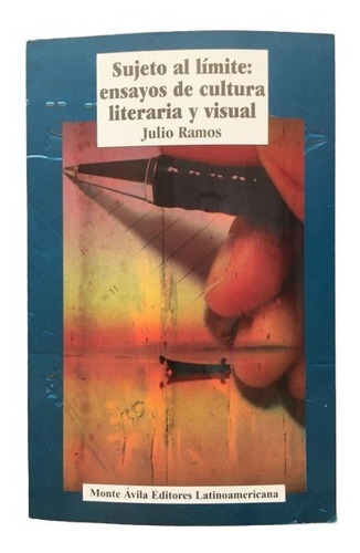 Sujeto Al Límite: Ensayos De Cultura Literaria Y Visual J.r