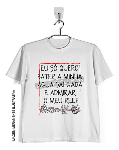 Camiseta Aquarismo Bater A Minha Água Sal Coleção Lá No Pico