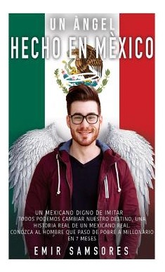 Libro Un Angel Hecho En Mexico: Todos Podemos Cambiar Nue...