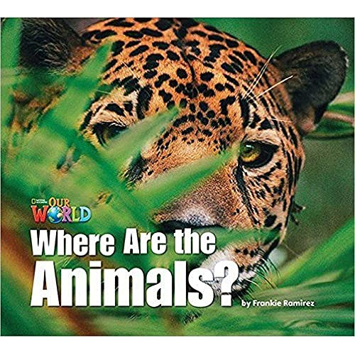 Where Are The Animals - Reader - Our World 1 - Ramirez Frank