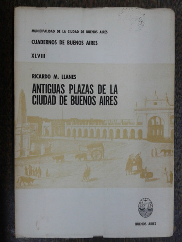 Antiguas Plazas De La Ciudad De Bs. As. * Ricardo Llanes *