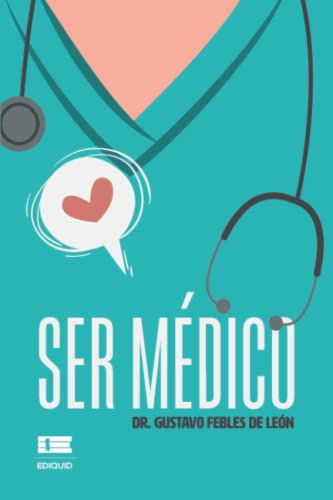 Ser Medico, De Dr Gustavo Febles De Leon. Editorial Ediquid, Tapa Blanda En Español, 2022