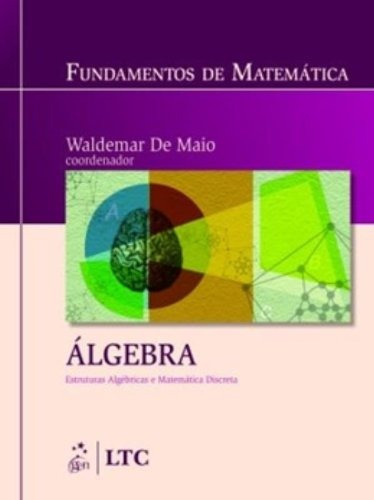 Fundamentos de Matemática-Algebra Estruturas Algebricas e Matemática Discreta, de De Maio. LTC - Livros Técnicos e Científicos Editora Ltda., capa mole em português, 2009