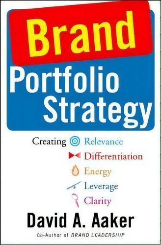 Brand Portfolio Strategy : Creating Relevance, Differentiation, Energy, Leverage, And Clarity, De David A. Aaker. Editorial Simon & Schuster, Tapa Blanda En Inglés