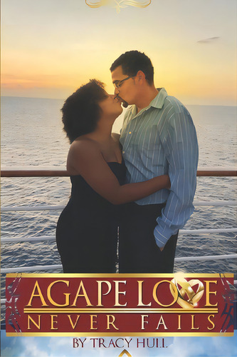 Agape Love Never Fails: Faith Filled, Loved, Happy And Whole, De Hull, Tracy D.. Editorial Lightning Source Inc, Tapa Blanda En Inglés
