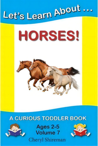 Let's Learn About...horses! : A Curious Toddler Book, De Cheryl Shireman. Editorial Createspace Independent Publishing Platform, Tapa Blanda En Inglés, 2012