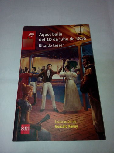 Aquel Baile Del 10 De Julio De 1816 De Ricardo Lesser - Sm