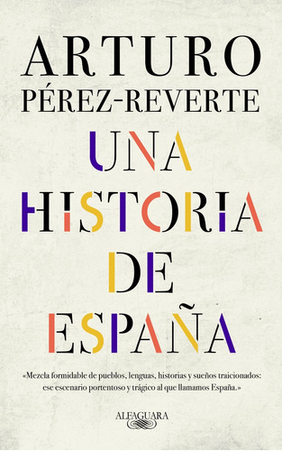 UNA HISTORIA DE ESPAÃÂA, de Pérez-Reverte, Arturo. Editorial Alfaguara, tapa dura en español