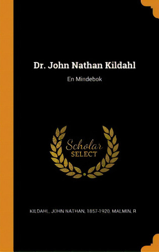 Dr. John Nathan Kildahl: En Mindebok, De Kildahl, John Nathan 1857-1920. Editorial Franklin Classics, Tapa Dura En Inglés