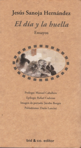 El Día Y La Huella . Ensayos / Jesús Sanoja Hernández