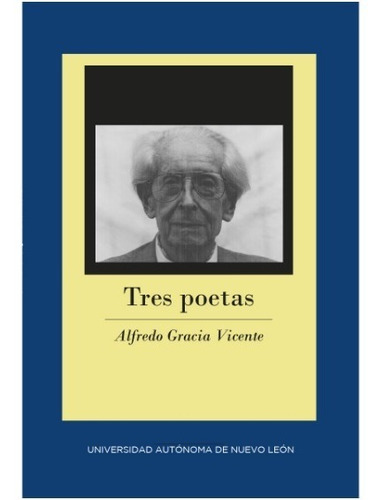 Tres Poetas, de Gracia Vicente, Alfredo. Editorial Uanl (Universidad Autonoma De Nuevo Leon) en español