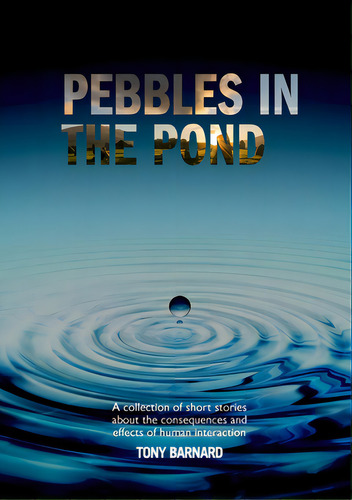Pebbles In The Pond, De Barnard, Tony. Editorial Lulu Pr, Tapa Blanda En Inglés