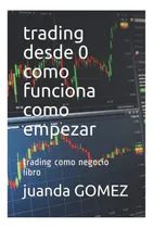Comprar Libro: Trading Desde 0 Como Funciona Como Empezar: Trading