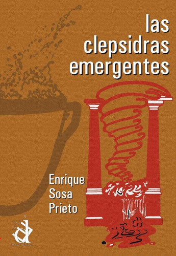 Las clepsidras emergentes, de Enrique Sosa Prieto. Editorial Deletreo Ediciones, tapa blanda en español, 2021