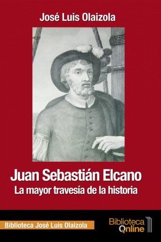 Libro: Juan Sebastián Elcano. Jose Luis Olaizola Sarria. Bib