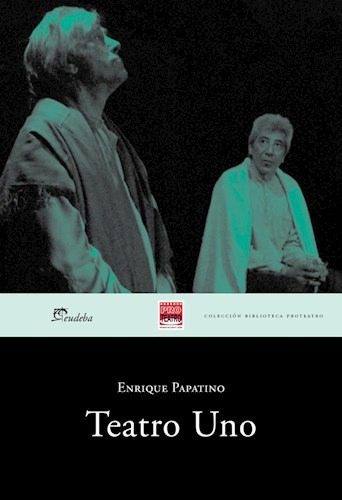 Teatro Uno, De Enrique Papatino. Editorial Eudeba, Tapa Blanda, Edición 2016 En Español