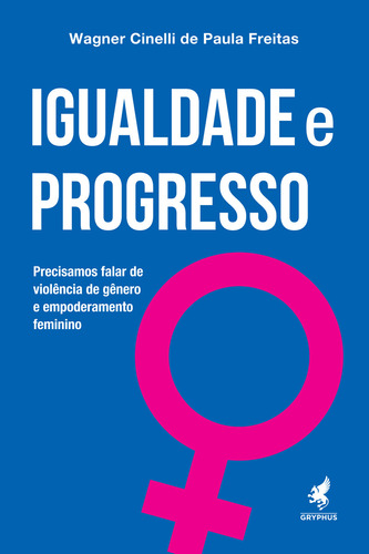 Igualdade e progresso: Precisamos falar de violência de gê, de Wagner Cinelli de Paula Freitas. Editora Gryphus, capa mole em português