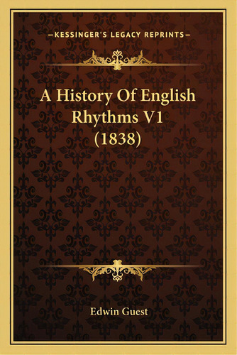 A History Of English Rhythms V1 (1838), De Guest, Edwin. Editorial Kessinger Pub Llc, Tapa Blanda En Inglés