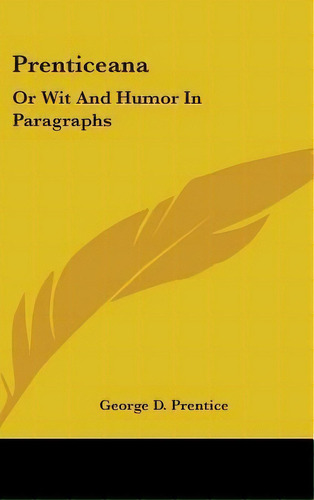 Prenticeana : Or Wit And Humor In Paragraphs, De George D Prentice. Editorial Kessinger Publishing En Inglés