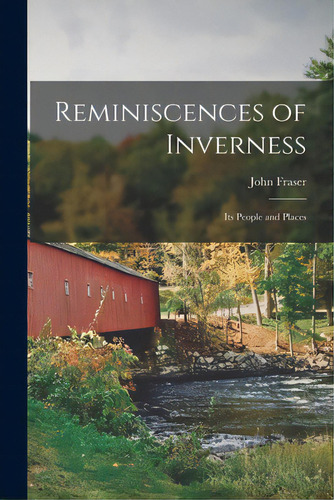 Reminiscences Of Inverness: Its People And Places, De Fraser, John (of Inverness). Editorial Legare Street Pr, Tapa Blanda En Inglés