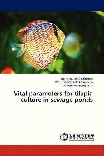Vital Parameters For Tilapia Culture In Sewage Ponds, De Abdul-rahaman Issahaku. Editorial Lap Lambert Academic Publishing, Tapa Blanda En Inglés