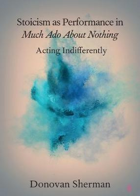 Libro Stoicism As Performance In Much Ado About Nothing :...