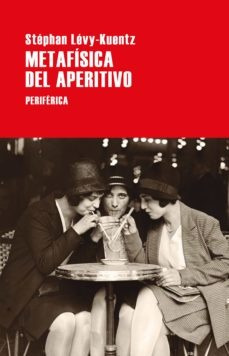 Metafísica Del Aperitivo - Stéphan Lévy-kuentz