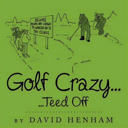 Golf Crazy..., De David Henham. Editorial Authorhouse, Tapa Blanda En Inglés
