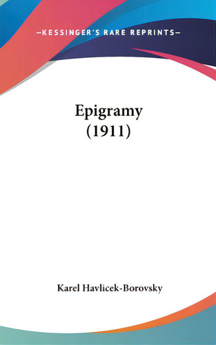 Epigramy (1911), De Havlicek-borovsky, Karel. Editorial Kessinger Pub Llc, Tapa Dura En Inglés