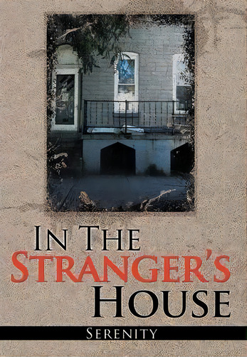 In The Strangers House, De Serenity. Editorial Xlibris Corporation, Tapa Dura En Inglés
