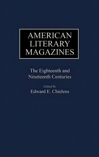 American Literary Magazines: The Eighteenth And Nineteenth Centuries, De Edward E. Chielens., Vol. 1. Editorial Abc Clio, Tapa Dura En Inglés