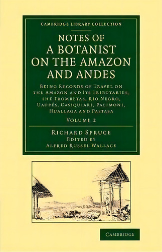 Notes Of A Botanist On The Amazon And Andes 2 Volume Set Notes Of A Botanist On The Amazon And An..., De Richard Spruce. Editorial Cambridge University Press, Tapa Blanda En Inglés