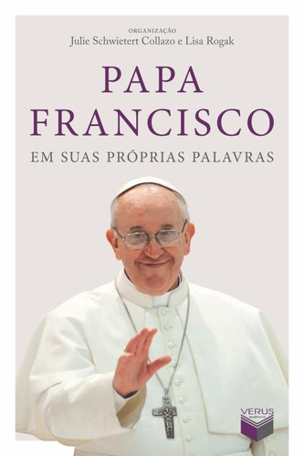 Papa Francisco em suas próprias palavras, de Rogak, Lisa. Verus Editora Ltda., capa mole em português, 2013