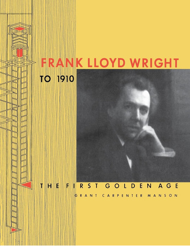 Libro: Frank Lloyd Wright To 1910: The First Golden Age