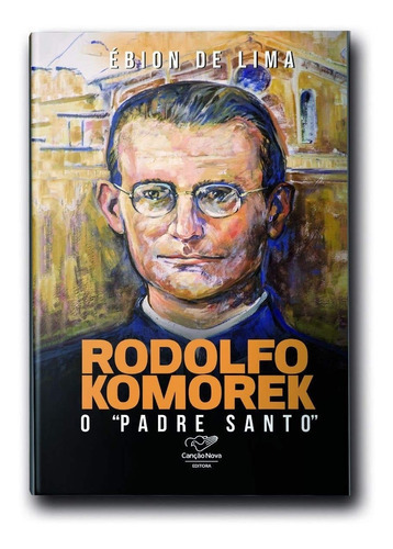 Rodolfo Komerek: O Padre Santo, De Ébion De Lima. Editora Canção Nova, Capa Mole Em Português, 2021