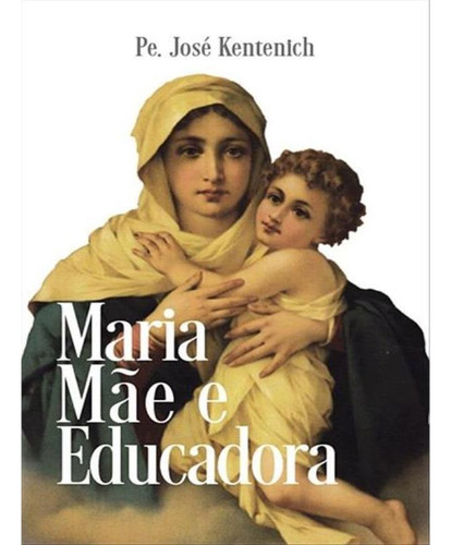 Maria, Mãe E Educadora, De Pe. José Kentenich. Editora Calvariae Editorial, Capa Mole, Edição 1 Em Português, 2022