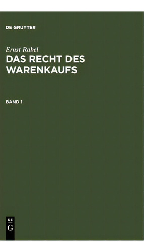 Rabel, Ernst; Rabel, Ernst : Das Recht Des Warenkaufs. Band 1, De Ernst Rabel., Vol. 1. Editorial De Gruyter, Tapa Dura En Alemán