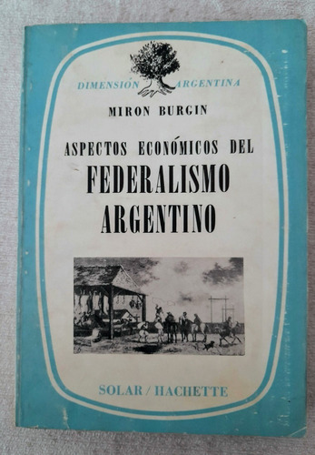 Aspectos Económicos Del Federalismo Argentino - Miron Burgin